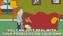 You Can Just Deal With Your Problems On Your Own Doctor Pal GIF - You Can Just Deal With Your Problems On Your Own Doctor Pal Jimmy Valmer GIFs