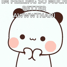 a cartoon of a panda bear with the words `` i 'm feeling so much better awwwwthani '' written on it .