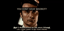 Wadbot Dont GIF - Wadbot Dont Have GIFs