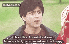 Dev. Dev Anand. Bad One.Now Go Fast, Get Married And Be Happy..Gif GIF - Dev. Dev Anand. Bad One.Now Go Fast Get Married And Be Happy. Shah Rukh Khan GIFs