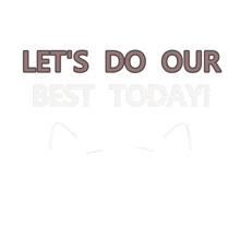 a white background with the words let 's do our best today on it