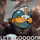 a cartoon drawing of a robot with the words let 's gooooo