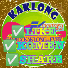 a green circle with the words kaklong like komen share on it