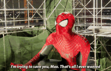 spider man im trying to save you max thats all i ever wanted trying to save you save you