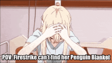 a cartoon of a girl with her hands on her head with the caption " firestrike can t find her penguin blanket "