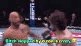two men are fighting in a boxing ring with the words bitch slapped by a can is crazy