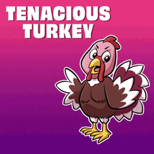 a cartoon turkey is standing in front of a pink background that says tenacious turkey