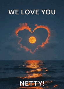 a poster that says we love you netty with a full moon in the shape of a heart