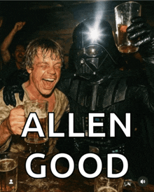 a picture of darth vader and luke skywalker holding beer mugs with the caption allen good