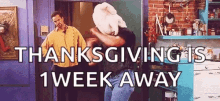 thanksgiving 1week away friends joey turkey