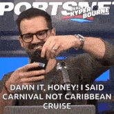 a man taking a picture of his phone with the words " damn it honey i said carnival not caribbean cruise " on the bottom