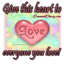 give this heart to everyone you love