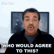 Who Would Agree To This Neil Degrasse Tyson GIF - Who Would Agree To This Neil Degrasse Tyson Startalk GIFs