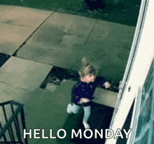 a little girl is running down a set of stairs with the words `` hello monday '' .