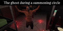 the ghost is during a summoning circle and is kneeling down