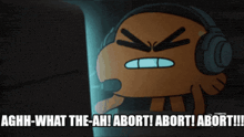 a cartoon character wearing headphones says agh what the ah abort abort abort abort !!!
