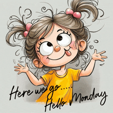 a cartoon girl with her tongue out and the words here we go hello monday