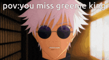 a cartoon character wearing sunglasses with the words pov you miss greenie king