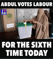 a poster that says abdul votes labour for the sixth time today on it
