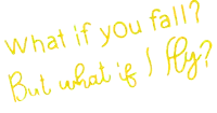 what if you fall but what if i fly written in yellow
