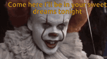 pennywise come here sweet dreams tonight