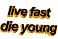 Live Fast Die Young Die Young GIF - Live Fast Die Young Live Fast Die Young GIFs
