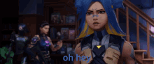 a woman with blue hair says oh hey