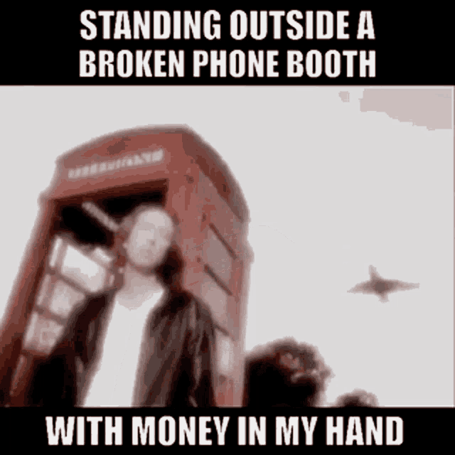 Standing Outside a Broken Phone Booth with Money in My Hand