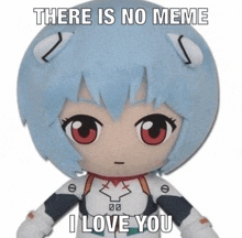 a stuffed toy that says `` there is no meme i love you ''