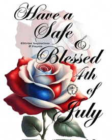 a picture of a red white and blue rose with the words have a safe and blessed 4th of july