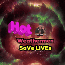 a poster that says " hot weathermen save lives "