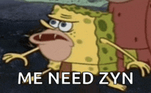 a cartoon spongebob says me need zyn in white letters