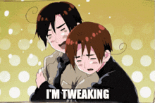 two anime characters are hugging with the words i 'm tweaking written below them