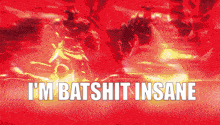 a red background with the words " i 'm batshit insane " on it