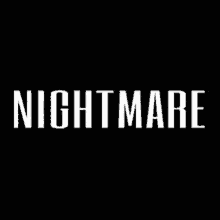 a black background with the word nightmare written in white letters .