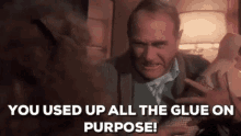 Used Up All The Glue On Purpose GIF - Used Up All The Glue On Purpose Angry GIFs