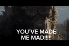 a picture of a monster that says you 've made me mad .