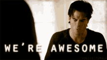 Tv Shows The Vampire Diaries GIF - Tv Shows The Vampire Diaries We Are Awesome GIFs