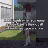 a girl standing next to a wall with the words how it feels when someone randomly joins