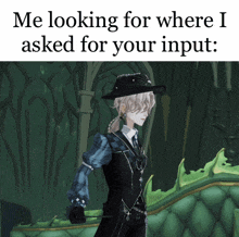 a cartoon character with the words me looking for where i asked for your input at the bottom