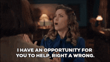 a woman talking to another woman and says i have an opportunity for you to help right a wrong