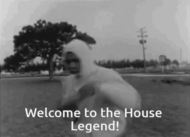 a black and white photo with the words welcome to the house legend at the bottom