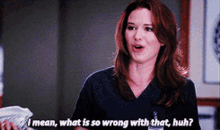 Greys Anatomy April Kepner GIF - Greys Anatomy April Kepner I Mean What Is So Wrong With That GIFs