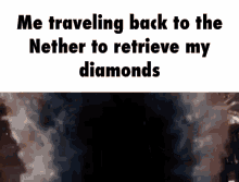 thanos me traveling back to the nether to retrieve my diamonds