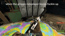 a screenshot of a video game with the words " when the groups roleplayer keeps fuckin up " at the top