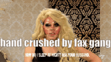 Fax Hand Crushed By Fax Gang GIF - Fax Hand Crushed By Fax Gang Trixie Mattel GIFs