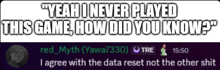 yeah i never played this game how did you know i agree with the data reset not the other shit red myth