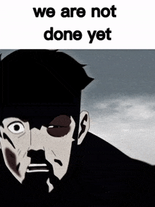 a cartoon of a man with the words we are not done yet below him