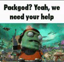 a cartoon character is standing in the water and says `` packgod yeah , we need your help '' .