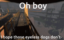 Oh Boy I Hope Those Eyeless Dogs Dont GIF - Oh Boy I Hope Those Eyeless Dogs Dont Eyeless Dogs GIFs